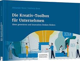 Die Kreativ-Toolbox für Unternehmen: Ideen generieren und innovatives Denken fördern