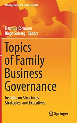 Topics of Family Business Governance: Insights on Structures, Strategies, and Executives (Management for Professionals)