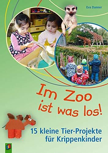 Im Zoo ist was los! – 15 kleine Tier-Projekte für Krippenkinder