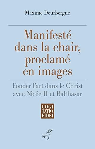 Manifesté dans la chair, proclamé en images : fonder l'art dans le Christ avec Nicée II et Balthasar