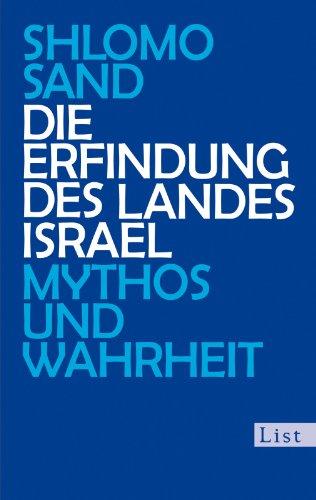 Die Erfindung des Landes Israel: Mythos und Wahrheit