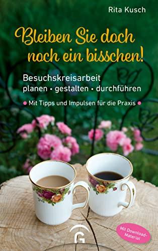 Bleiben Sie doch noch ein bisschen!: Besuchskreisarbeit planen – gestalten – durchführen. Mit Tipps und Impulsen für die Praxis. Mit Download-Material