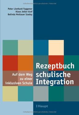 Rezeptbuch Schulische Integration: Auf dem Weg zu einer inklusiven Schule