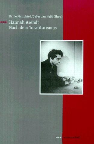 Hannah Arendt. Nach dem Totalitarismus.