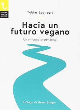 Hacia un futuro vegano : un enfoque pragmático (LiberÁnima)