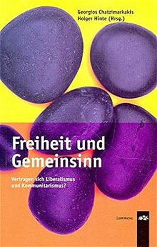 Freiheit und Gemeinsinn. Vertragen sich Liberalismus und Kommunitarismus?