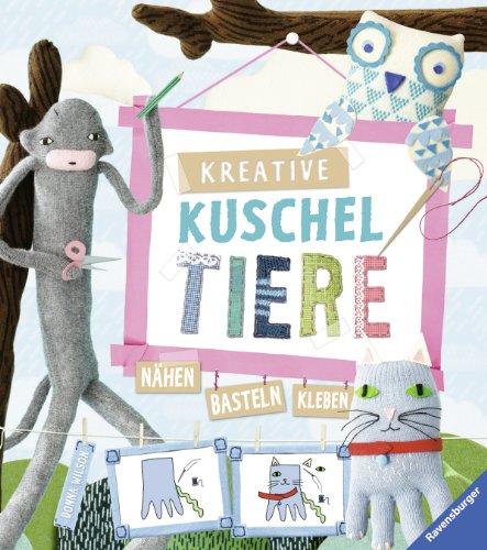 Kreative Kuscheltiere: Nähen - basteln - kleben