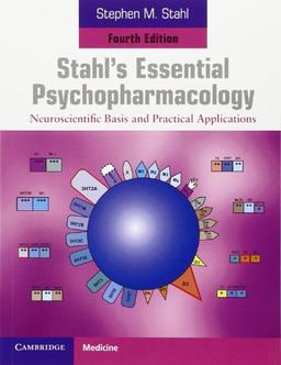 Stahl's Essential Psychopharmacology: Neuroscientific Basis and Practical Applications (Cambridge Medicine)