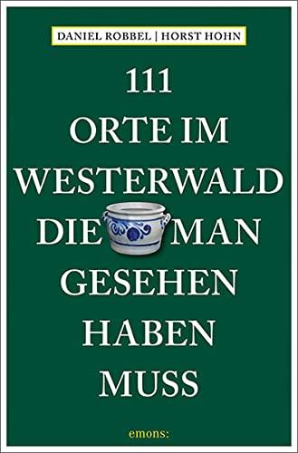 111 Orte im Westerwald, die man gesehen haben muss: Reiseführer