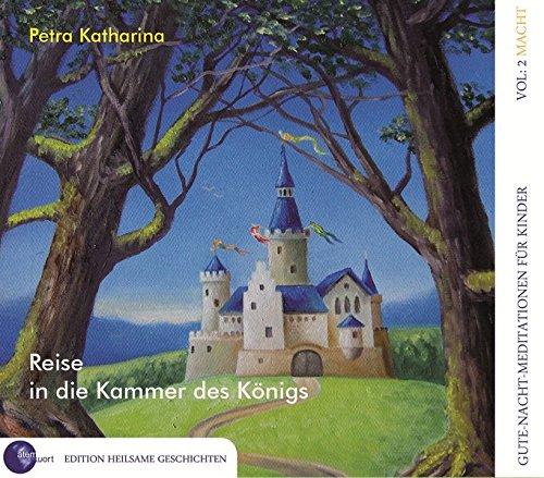 Reise in die Kammer des Königs. Gute-Nacht-Meditationen Vol. 2: Macht: Gute-Nacht-Meditationen für Kinder Vol. 2: Macht