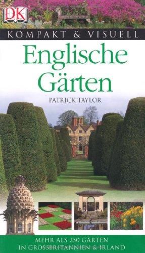 Kompakt & Visuell Englische Gärten.: Mehr als 250 Gärten in Großbritannien & Irland