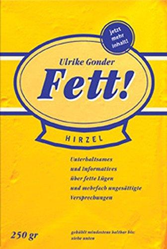 Fett! - Unterhaltsames und Informatives über fette Lügen und mehrfach ungesättigte Versprechungen