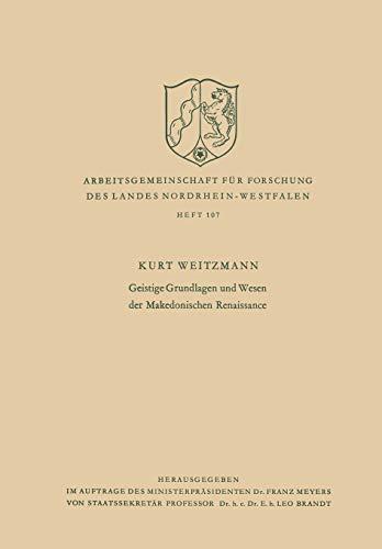 Geistige Grundlagen und Wesen der Makedonischen Renaissance (Arbeitsgemeinschaft für Forschung des Landes Nordrhein-Westfalen, 107, Band 107)