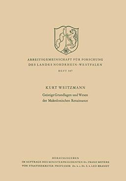 Geistige Grundlagen und Wesen der Makedonischen Renaissance (Arbeitsgemeinschaft für Forschung des Landes Nordrhein-Westfalen, 107, Band 107)