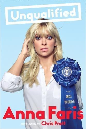 Anna Faris is Unqualified: Love and Relationship Advice from a Celebrity Who Just Wants to Help