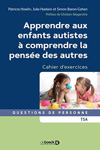 Apprendre aux enfants autistes à comprendre la pensée des autres : cahier d'exercices