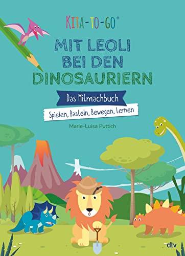 Kita-to-Go: Mit Leoli bei den Dinosauriern – Das Mitmachbuch – Spielen, Basteln, Bewegen, Lernen: Vielseitiges Mitmachbuch für Kindergartenkinder ab 4 (Die Kita-to-Go-Serie, Band 2)