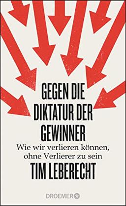 Gegen die Diktatur der Gewinner: Wie wir verlieren können, ohne Verlierer zu sein