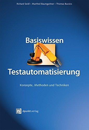 Basiswissen Testautomatisierung: Konzepte, Methoden und Techniken