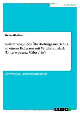 Ausführung eines Überholungsanstriches an  einem Holzzaun mit Ventilationslack (Unterweisung Maler / -in)