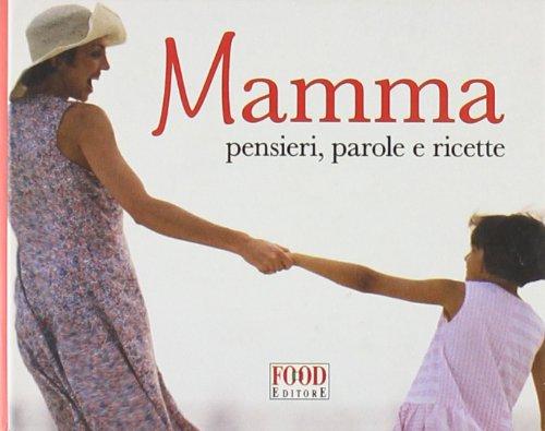 Mamma. Pensieri, parole e ricette