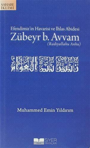 Zübeyr B. Avvam: Efendimizin Havarisi Ve Ihlas Abidesi: (Radiyavallahu Anhu)