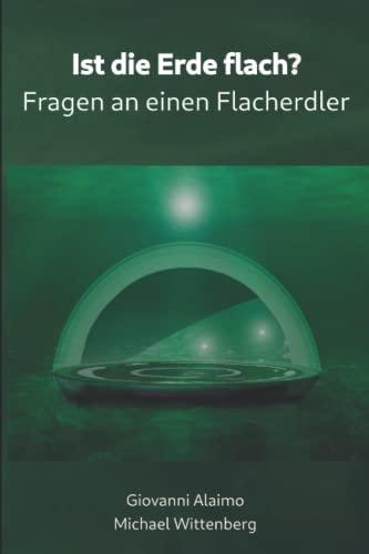 Ist die Erde flach?: Fragen an einen Flacherdler