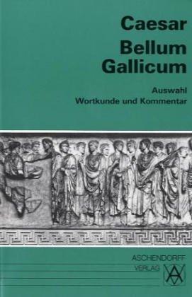 Bellum Gallicum (Latein): Bellum Gallicum. Wortkunde und Kommentar