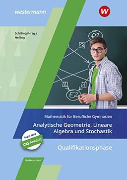 Mathematik für Berufliche Gymnasien - Ausgabe für das Kerncurriculum 2018 in Niedersachsen: Qualifikationsphase – Analytische Geometrie, Lineare Algebra und Stochastik: Schülerband