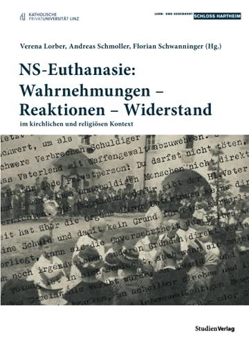 NS-Euthanasie: Wahrnehmungen – Reaktionen – Widerstand: im kirchlichen und religiösen Kontext (Historische Texte des Lern- und Gedenkorts Schloss Hartheim, Band 4)