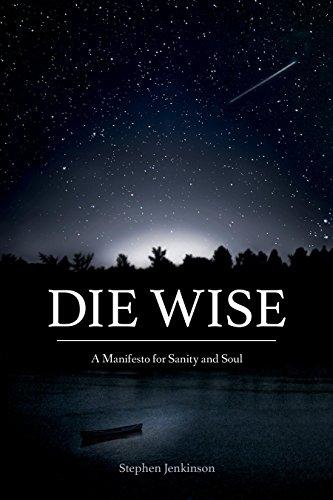 Die Wise: A Manifesto for Sanity and Soul