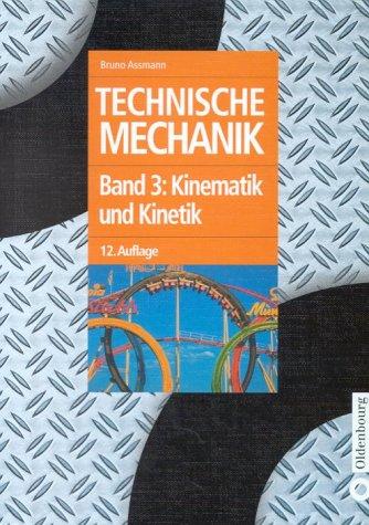 Technische Mechanik 1-3: Technische Mechanik, 3 Bde., Bd.3, Kinematik und Kinetik