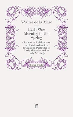 Early One Morning in the Spring: Chapters on Children and on Childhood as it is Revealed in Particular in Early Memories and in Early Writings