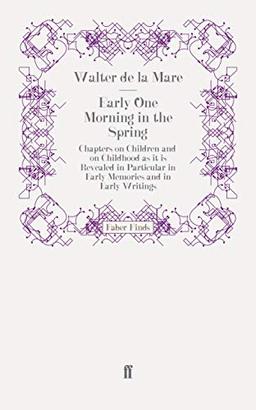 Early One Morning in the Spring: Chapters on Children and on Childhood as it is Revealed in Particular in Early Memories and in Early Writings