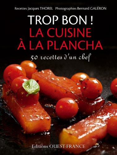 Trop bon ! La cuisine à la plancha : 50 recettes d'un chef