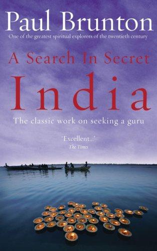 A Search In Secret India: The Classic Work on Seeking a Guru - By One of the Greatest Spiritual Explorers of the Twentieth Century