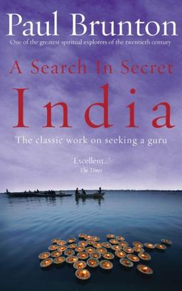 A Search In Secret India: The Classic Work on Seeking a Guru - By One of the Greatest Spiritual Explorers of the Twentieth Century