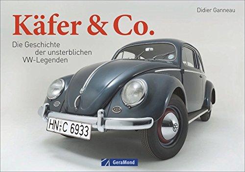 VW Käfer: Käfer & Co. Die Geschichte unsterblicher VW-Legenden. Vom Käfer über den Bulli bis zum VW 1500/1600. Fahrzeuglegenden von Volkswagen.