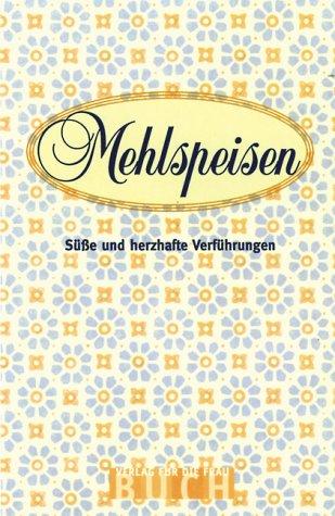 Mehlspeisen. Süße und herzhafte Verführungen