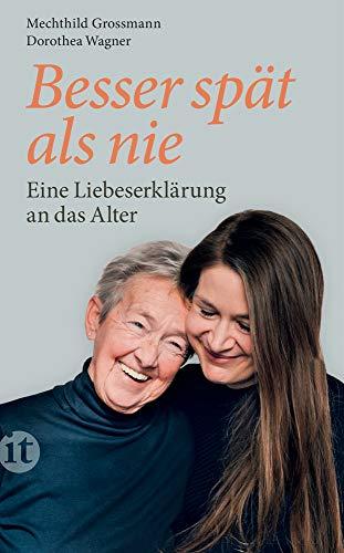 Besser spät als nie: Eine Liebeserklärung an das Alter (insel taschenbuch)