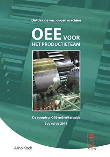 OEE voor het Productieteam: De complete OEE-gebruikersgids: ontdek de verborgen machine