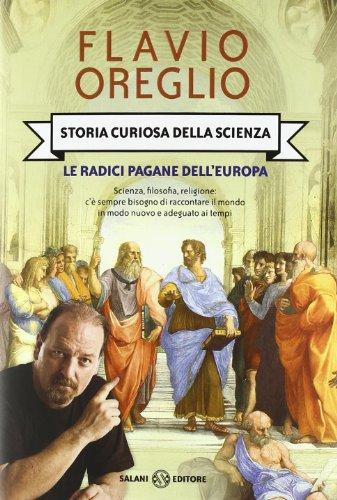 Storia curiosa della scienza. Le radici pagane dell'Europa