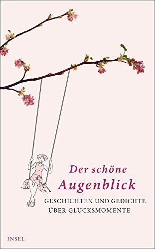 Der schöne Augenblick: Geschichten und Gedichte über Glücksmomente (insel taschenbuch)