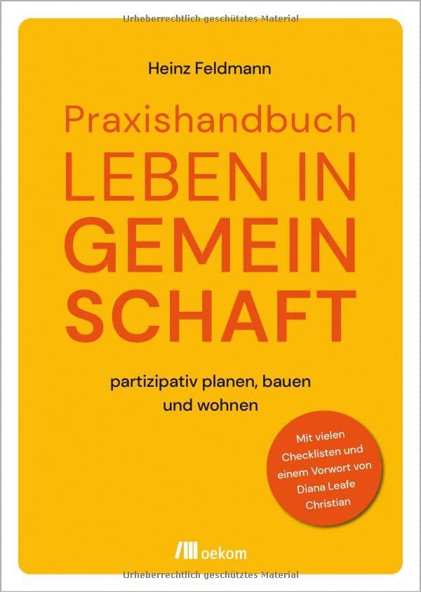 Praxishandbuch Leben in Gemeinschaft: partizipativ planen, bauen und wohnen. Mit vielen Checklisten und einem Vorwort von Diana Leafe Christian