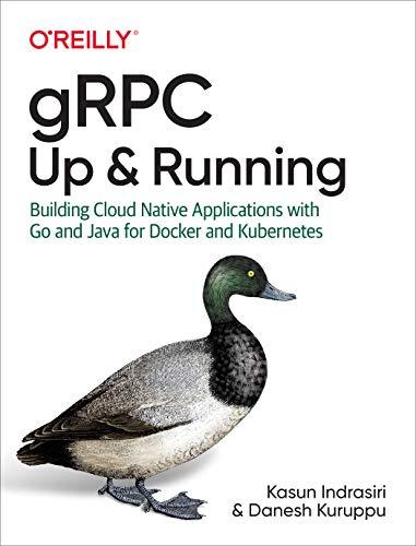 Indrasiri, K: gRPC: Up and Running: Building Cloud Native Applications with Go and Java for Docker and Kubernetes