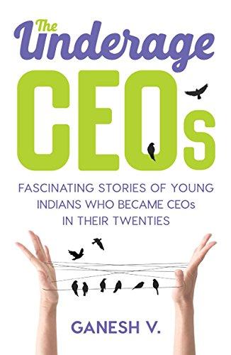 The Underage CEOs: Fascinating Stories of Young Indians Who Became CEOs in Their Twenties