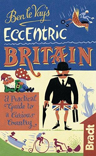 Ben Le Vay's Eccentric Britain (Bradt Travel Guides (Eccentric Guides))