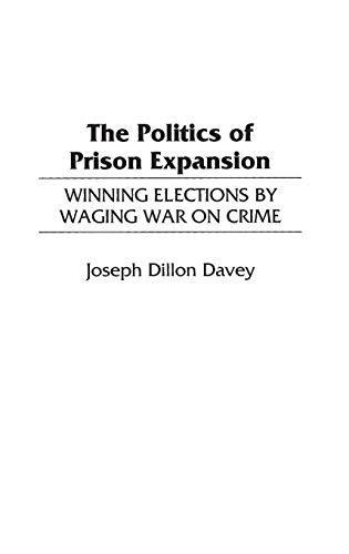 The Politics of Prison Expansion: Winning Elections by Waging War on Crime (Interdisciplinary)