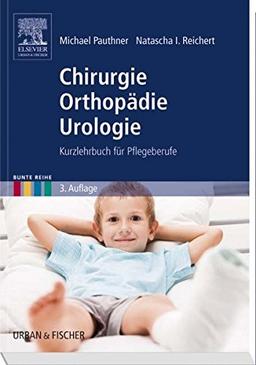 Chirurgie Orthopädie Urologie: Kurzlehrbuch für Pflegeberufe (Bunte Reihe)