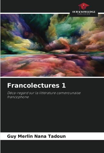 Francolectures 1: Déca-regard sur la littérature camerounaise francophone